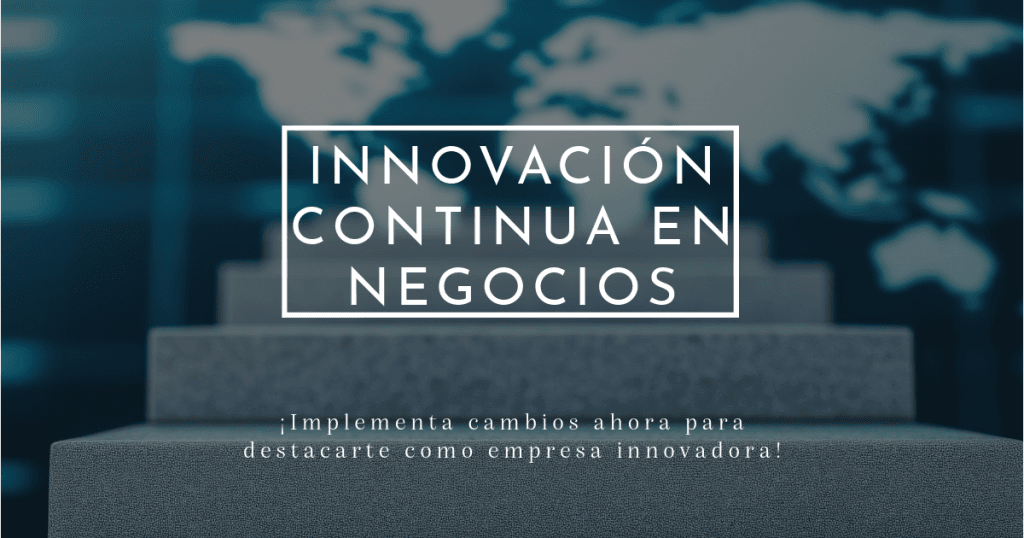 6 Pasos para Implementar Innovación Continua en tu Negocio